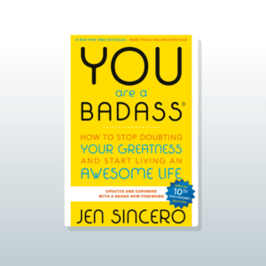 You Are a Badass by Jen Sincero