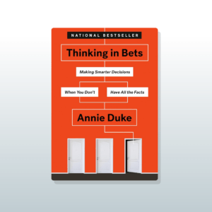 Thinking in Bets by Annie Duke