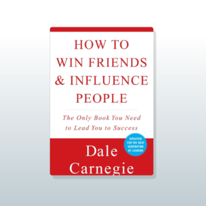 How to Win Friends and Influence People by Dale Carnegie