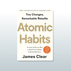 Atomic Habits: An Easy and Proven Way to Build Good Habits and Break Bad Ones